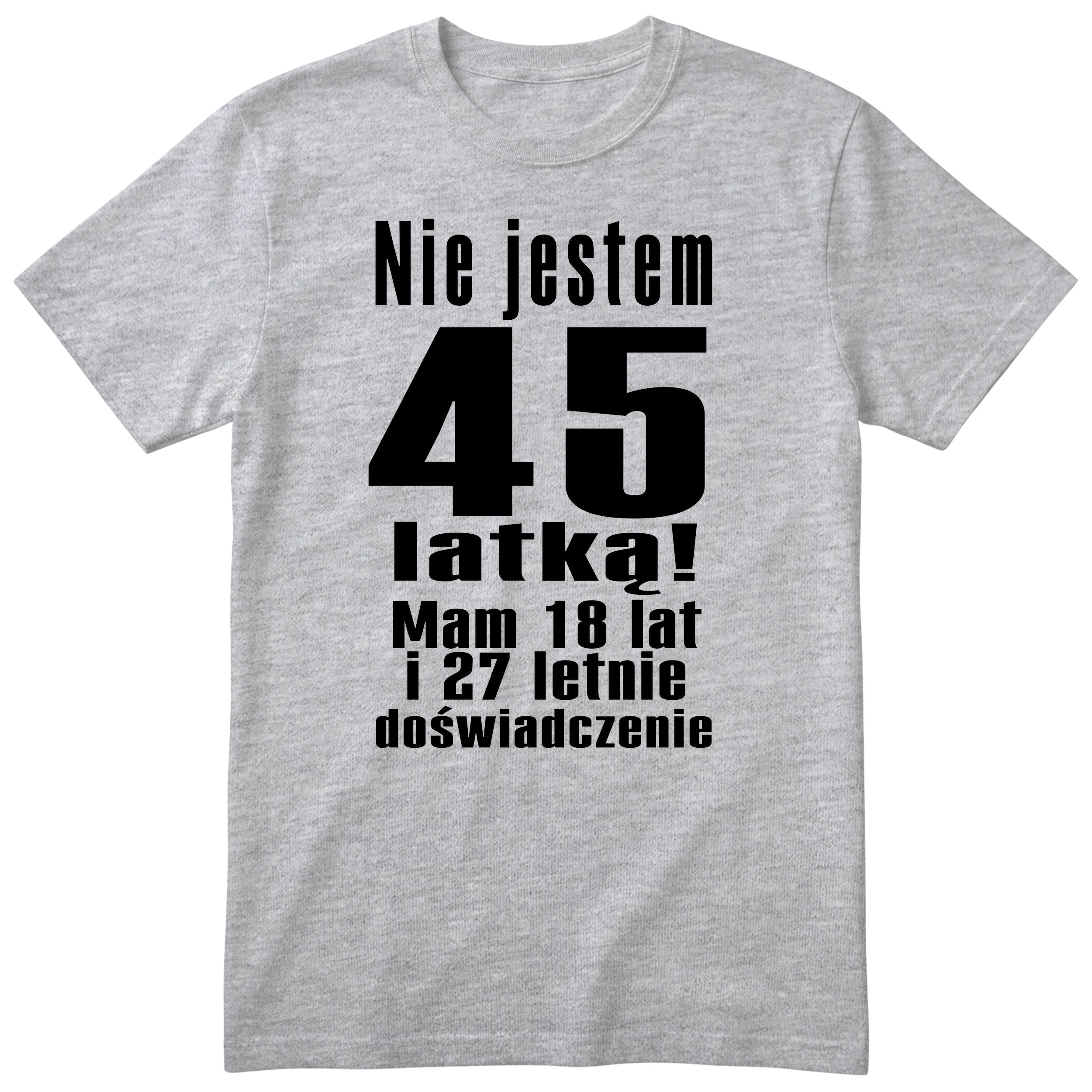 Nie Jestem 45 Latką koszulka szara