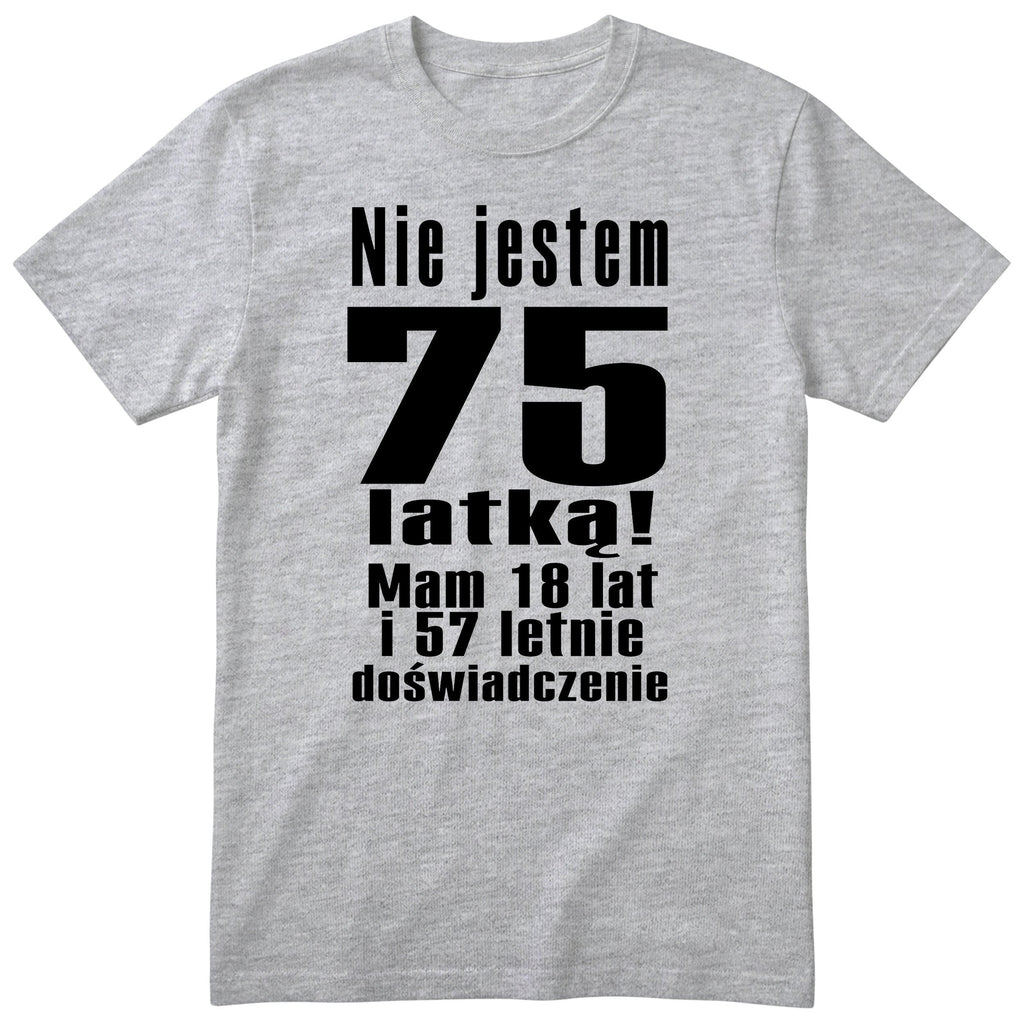 Nie Jestem 75 Latką koszulka szara