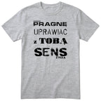 Szara koszulka „PRAGNĘ UPRAWIAĆ Z TOBĄ SENS ŻYCIA” - polski nadruk, śmieszna koszulka