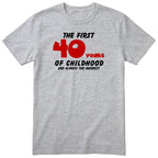 Heather Grey The First 40 Years of Childhood t-shirt with a red 40 - funny 40th birthday gift