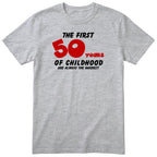 Heather Grey The First 50 Years of Childhood t-shirt with a red 50 - funny 50th birthday gift