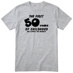 Heather Grey The First 50 Years of Childhood t-shirt - 50th birthday gift