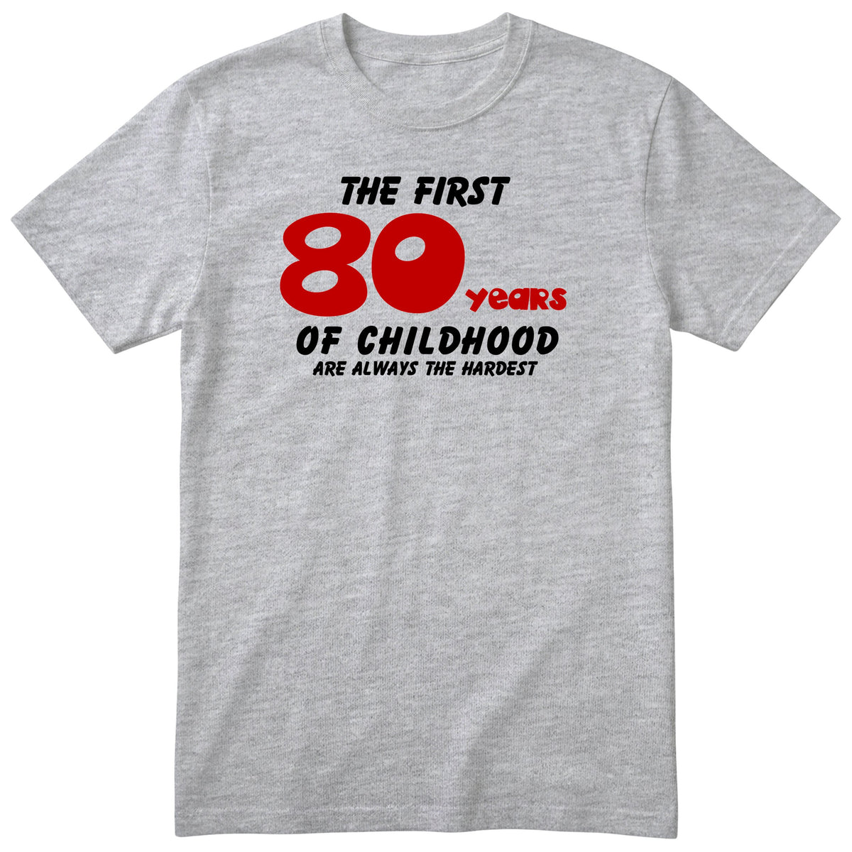 Heather Grey The First 80 Years of Childhood t-shirt with a red 80 - funny 80th birthday gift