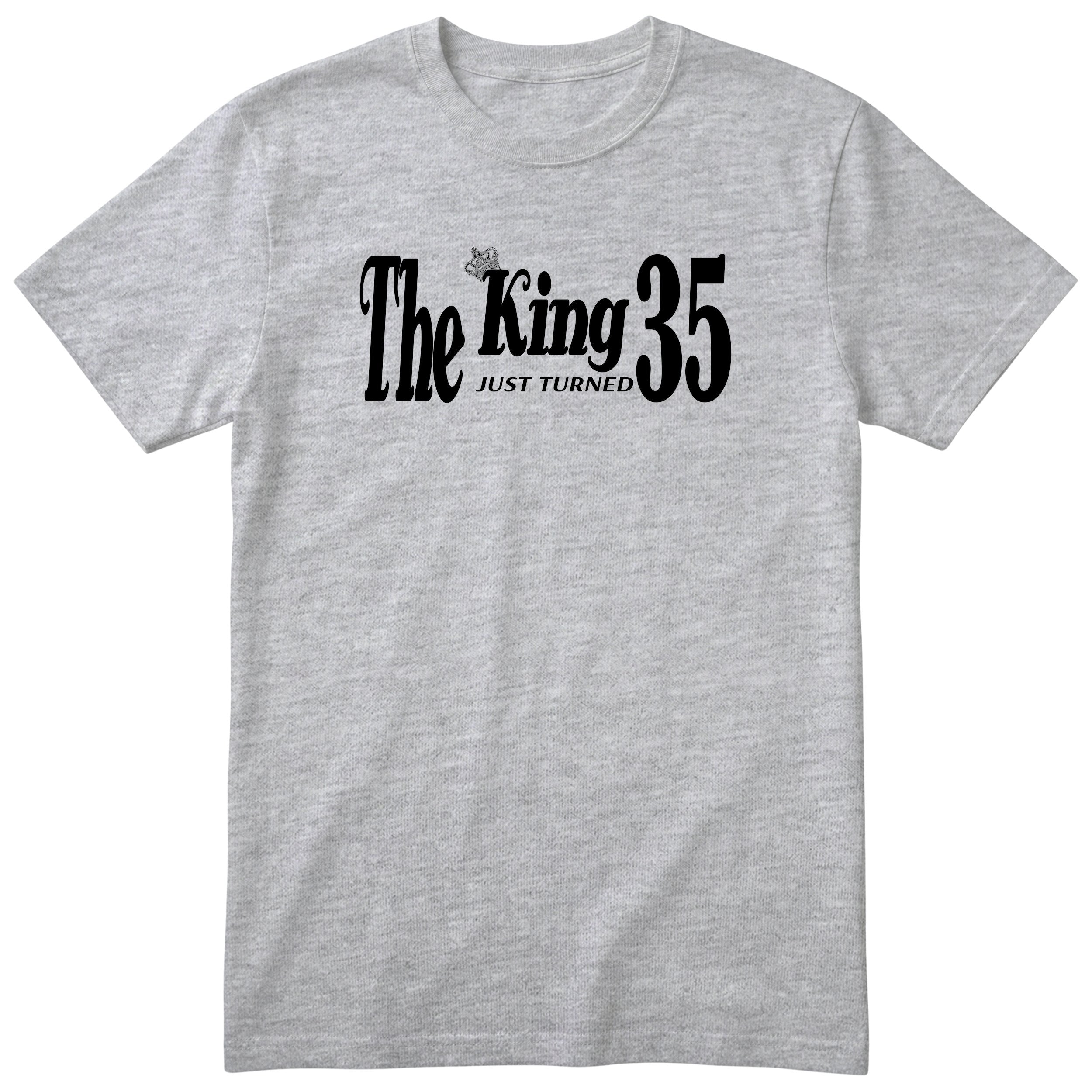 The King Just Turned 35 heather grey t-shirt
