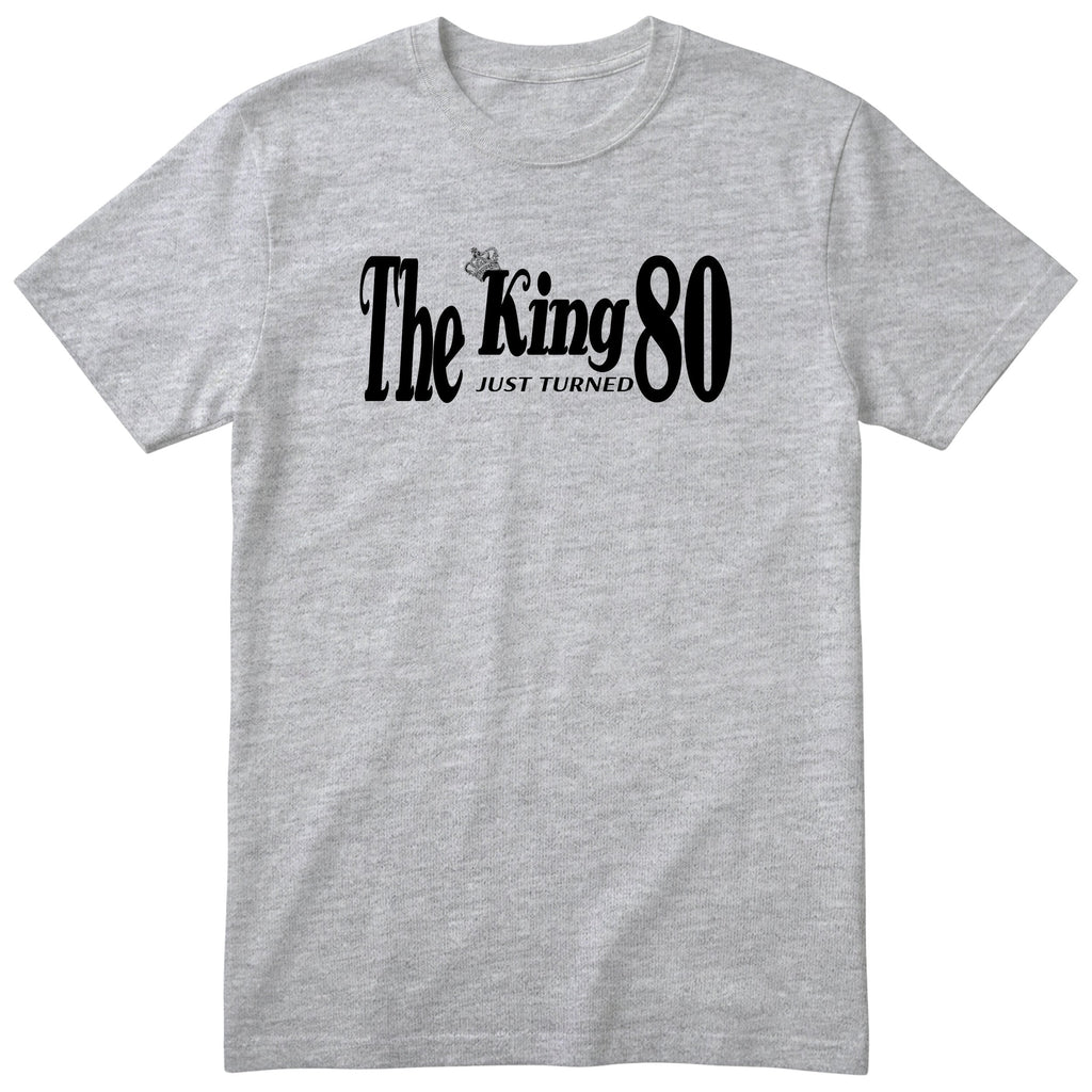 The King Just Turned 80 - Funny 80th Birthday T-Shirt