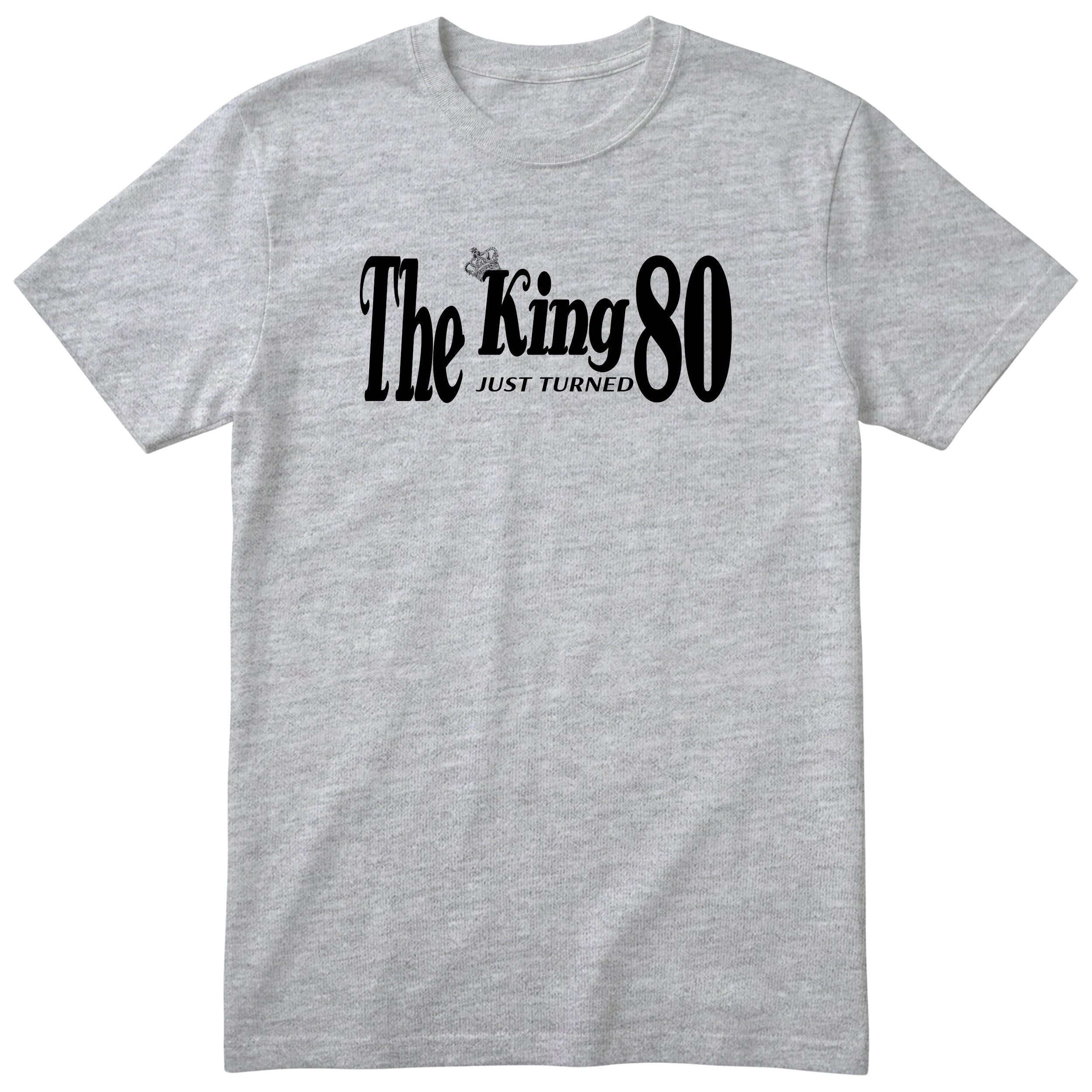 The King Just Turned 80 - Funny 80th Birthday T-Shirt