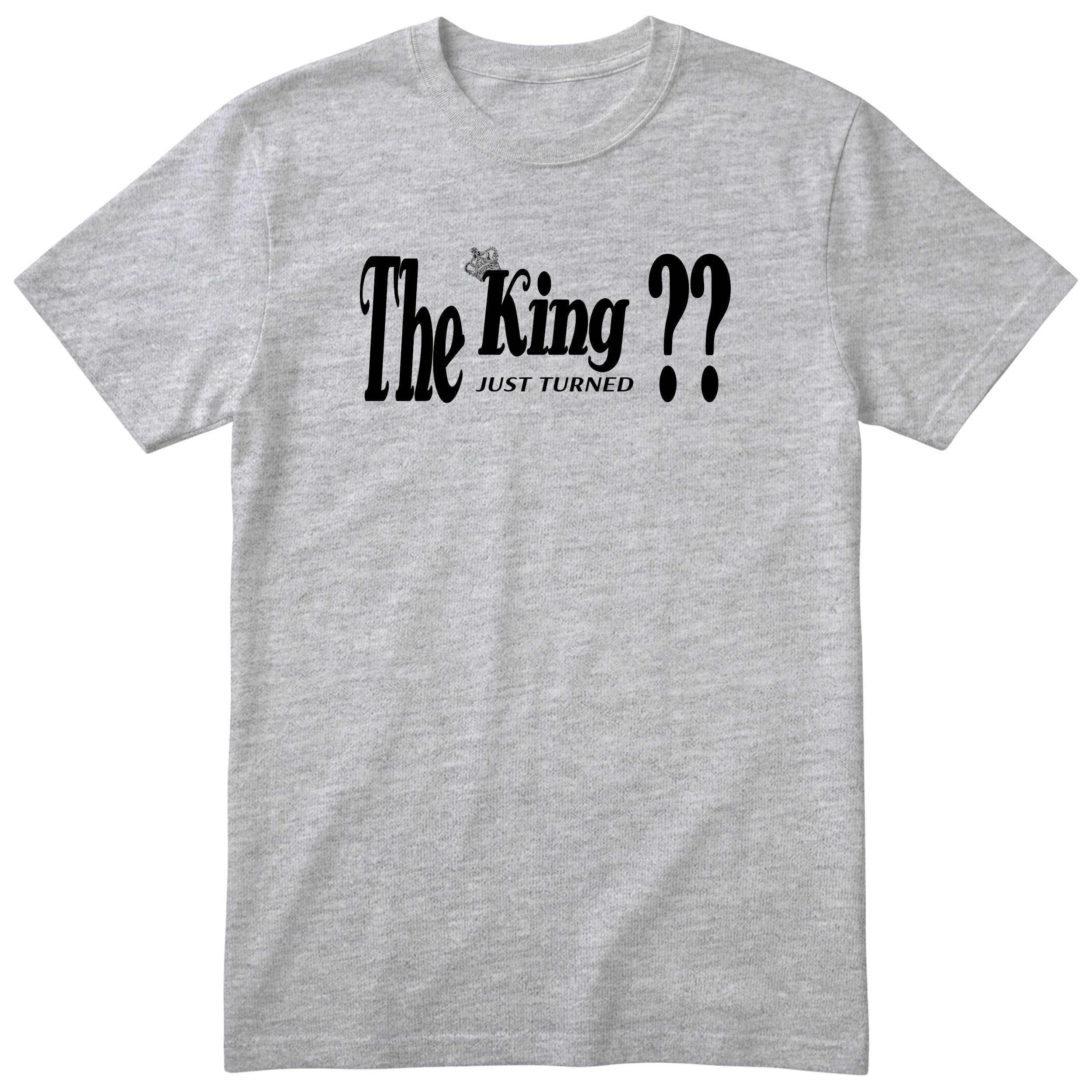 The King Just Turned XX heather grey t-shirt