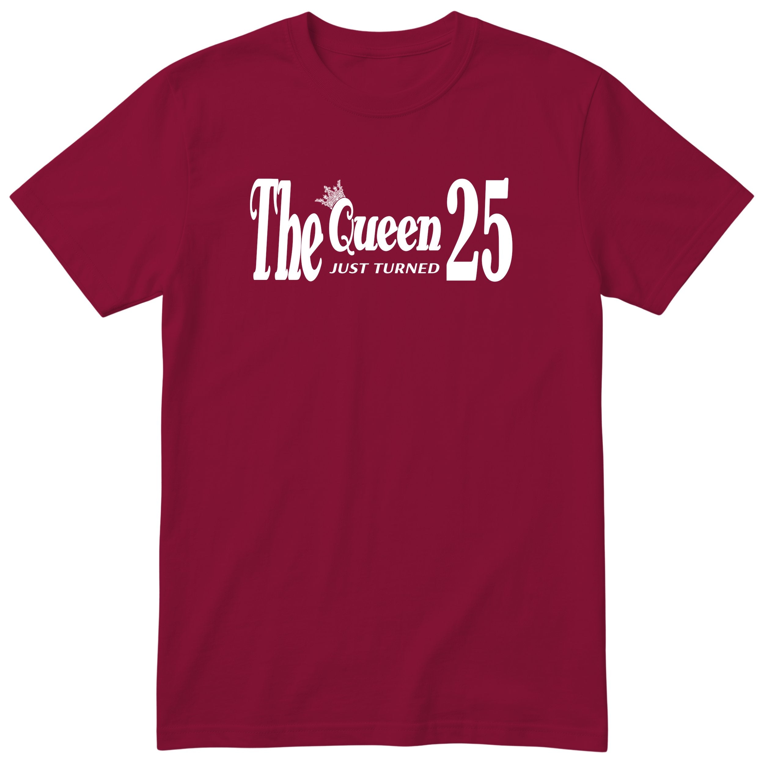 The Queen Just Turned 25 - Funny 25th Birthday T-Shirt Women