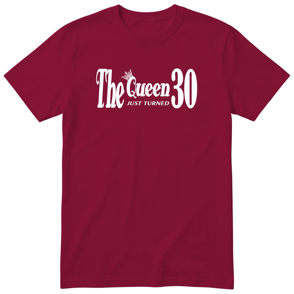The Queen Just Turned 30 - Funny 30th Birthday T-Shirt Women