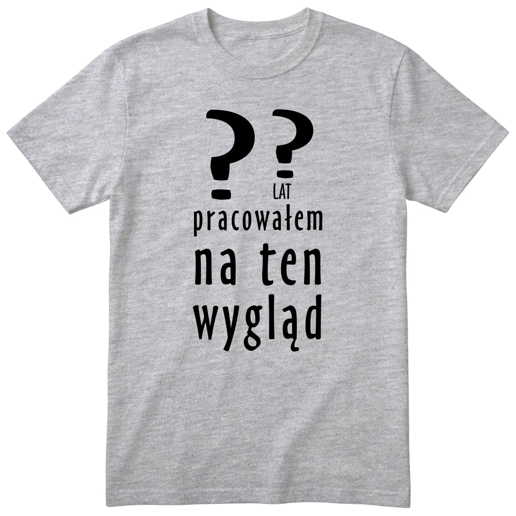 XX Lat Pracowałem Na Ten Wygląd - szara