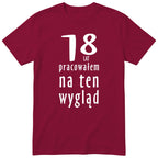 18 Lat Pracowałem Na Ten Wygląd - bordowa