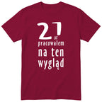 21 Lat Pracowałem Na Ten Wygląd - bordowa