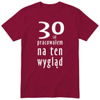 30 Lat Pracowałem Na Ten Wygląd - bordowa