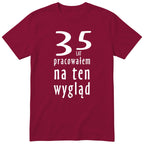 35 Lat Pracowałem Na Ten Wygląd - bordowa