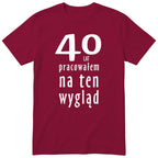 40 Lat Pracowałem Na Ten Wygląd - bordowa