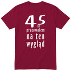 45 Lat Pracowałem Na Ten Wygląd - bordowa