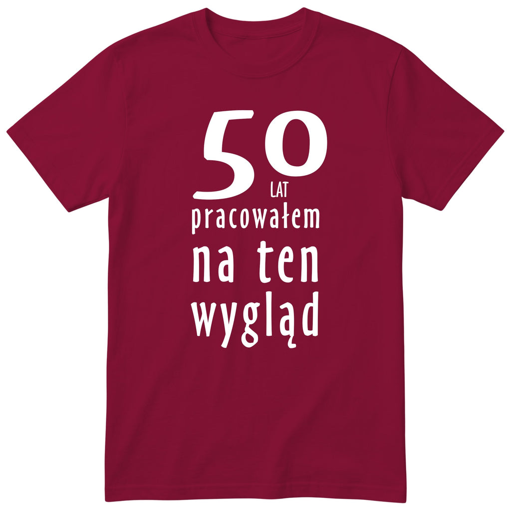 50 Lat Pracowałem Na Ten Wygląd - bordowa