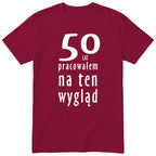 50 Lat Pracowałem Na Ten Wygląd - bordowa
