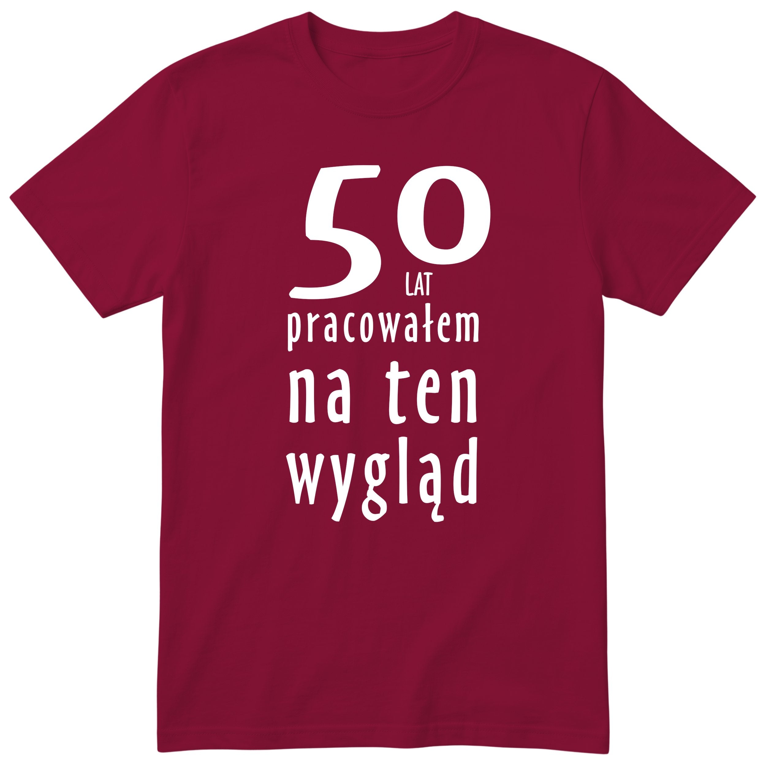 50 Lat Pracowałem Na Ten Wygląd - bordowa