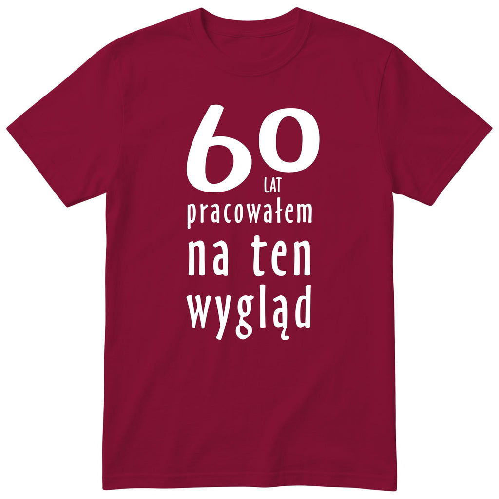 60 Lat Pracowałem Na Ten Wygląd - bordowa