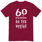 60 Lat Pracowałem Na Ten Wygląd - bordowa