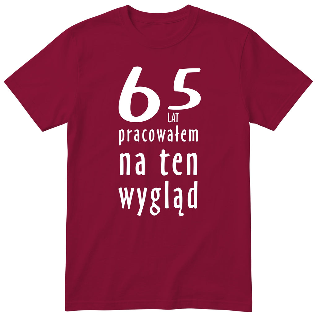 65 Lat Pracowałem Na Ten Wygląd - bordowa