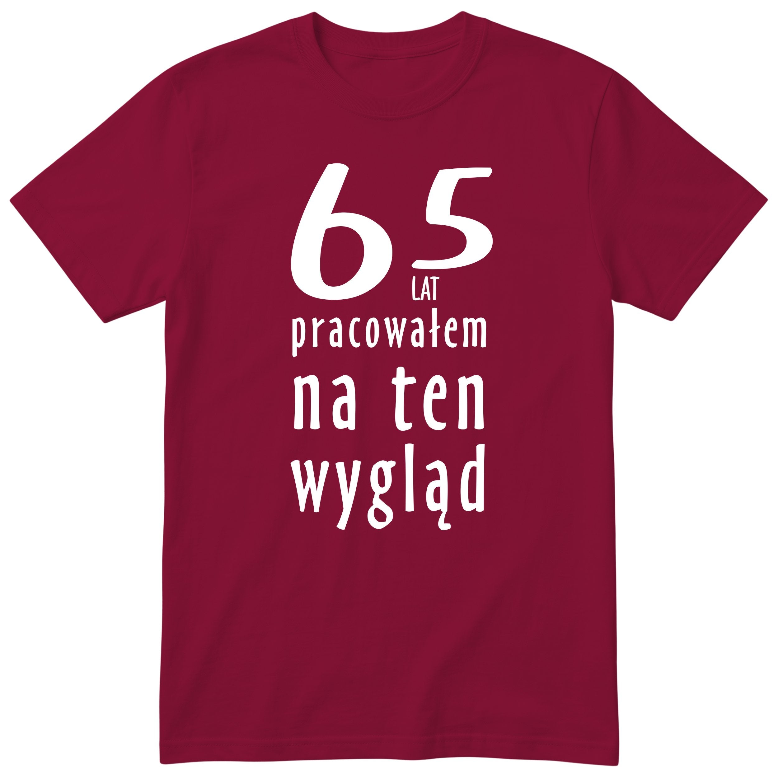 65 Lat Pracowałem Na Ten Wygląd - bordowa