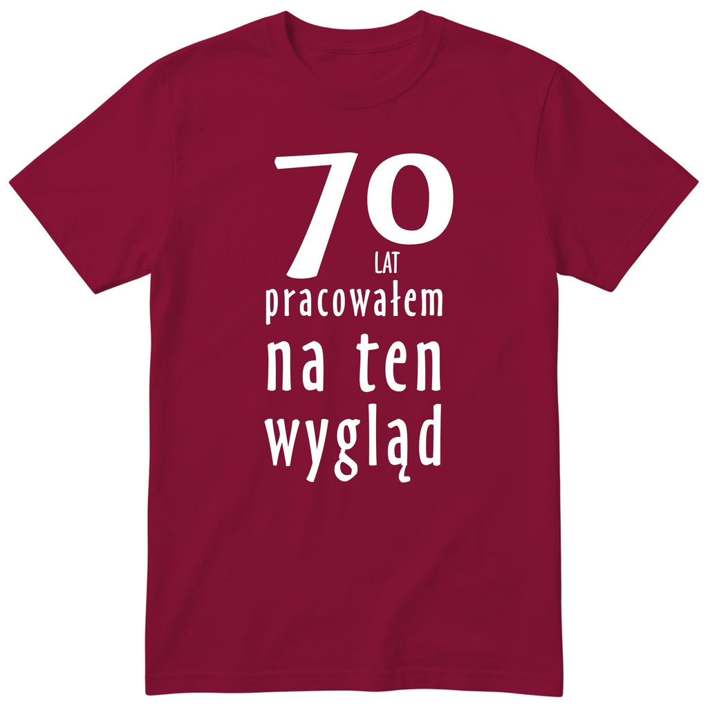 70 Lat Pracowałem Na Ten Wygląd - bordowa