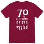 70 Lat Pracowałem Na Ten Wygląd - bordowa