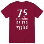 75 Lat Pracowałem Na Ten Wygląd - bordowa