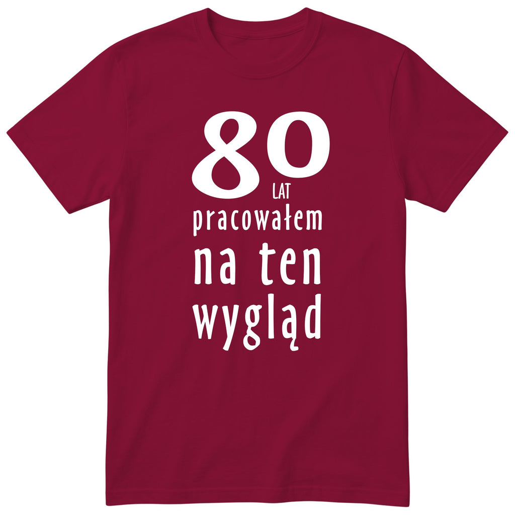 80 Lat Pracowałem Na Ten Wygląd - bordowa