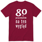 80 Lat Pracowałem Na Ten Wygląd - bordowa