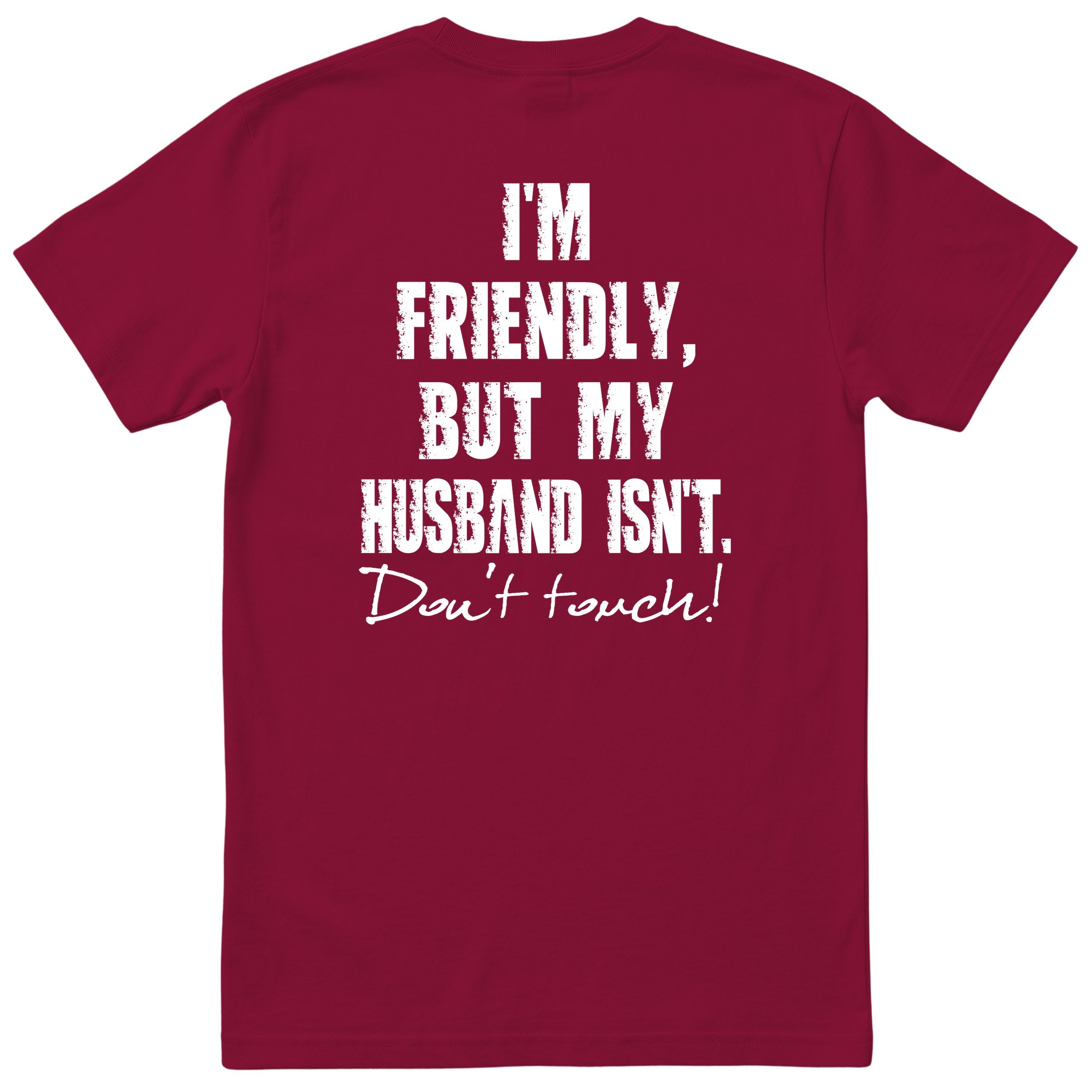 Burgundy I'm Friendly But My Husband Isn't t-shirt back print - funny wife gift, English print