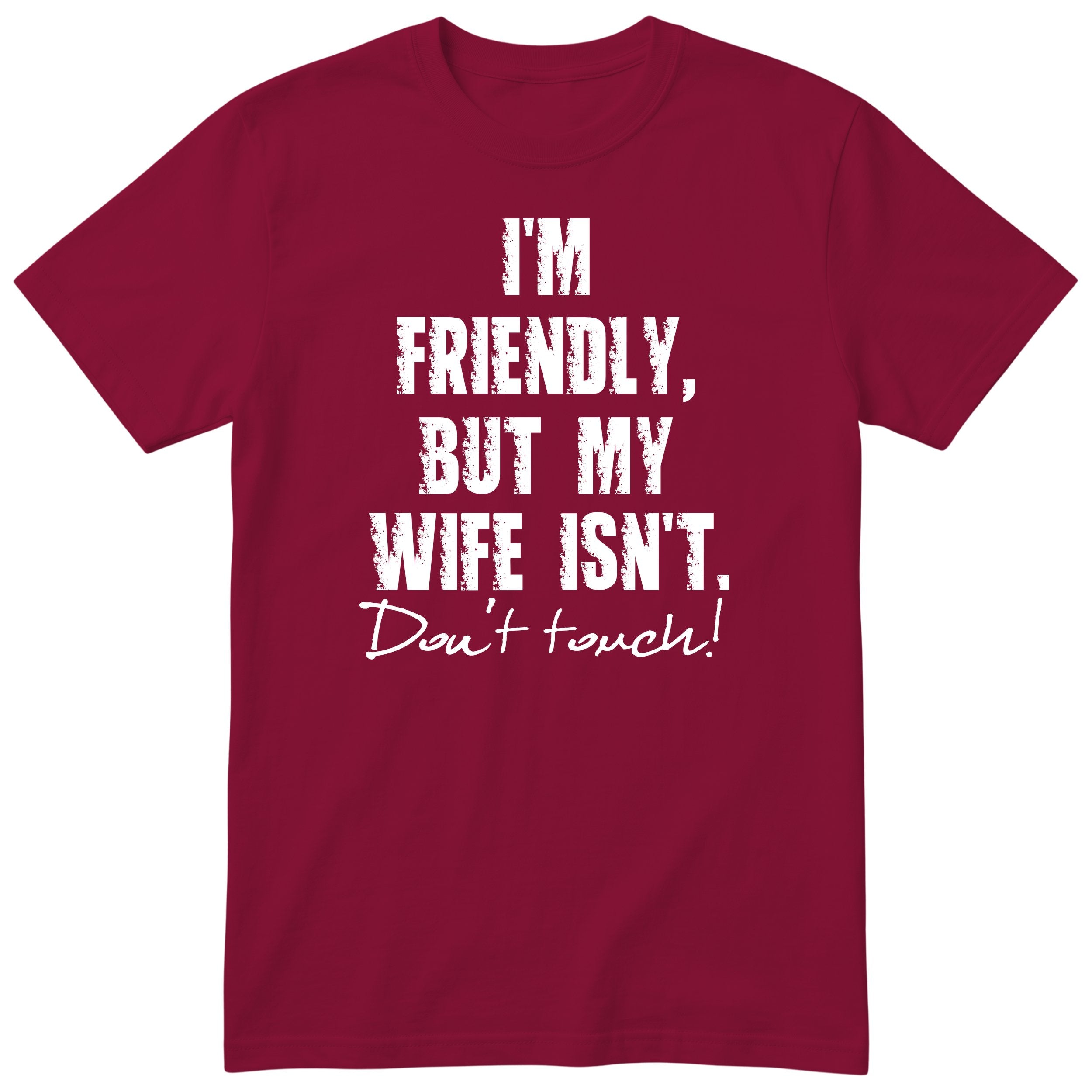 Burgundy I'm Friendly But My Wife Isn't t-shirt front print - funny husband gift, English print