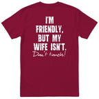 Burgundy I'm Friendly But My Wife Isn't t-shirt back print - funny husband gift, English print