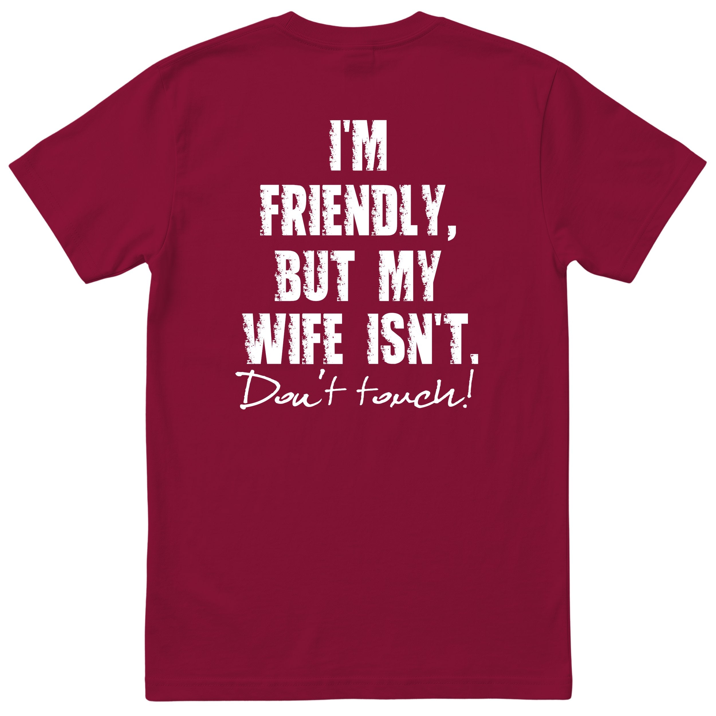 Burgundy I'm Friendly But My Wife Isn't t-shirt back print - funny husband gift, English print