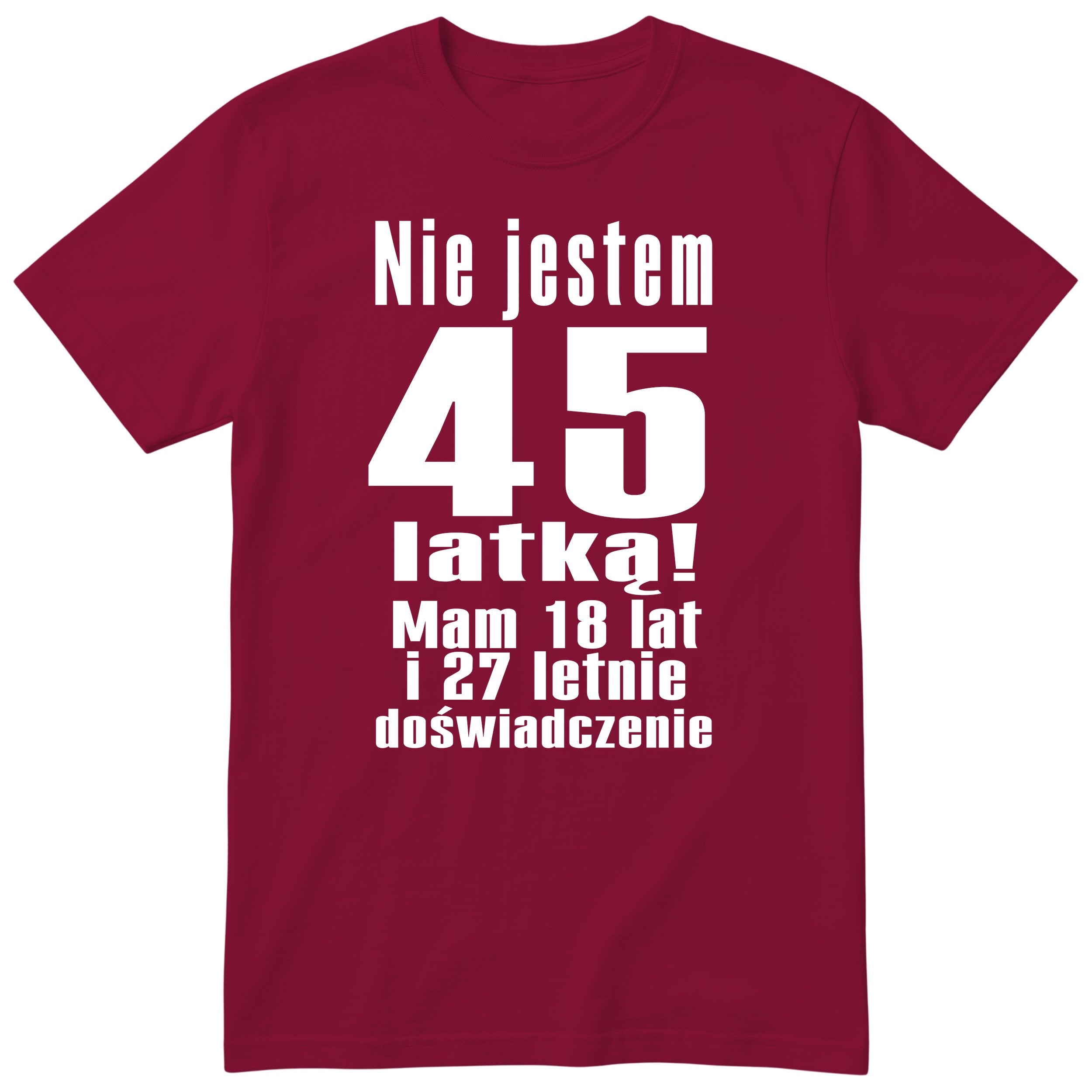 Nie Jestem 45 Latką - Śmieszna Koszulka Urodzinowa Polish 45th Birthday
