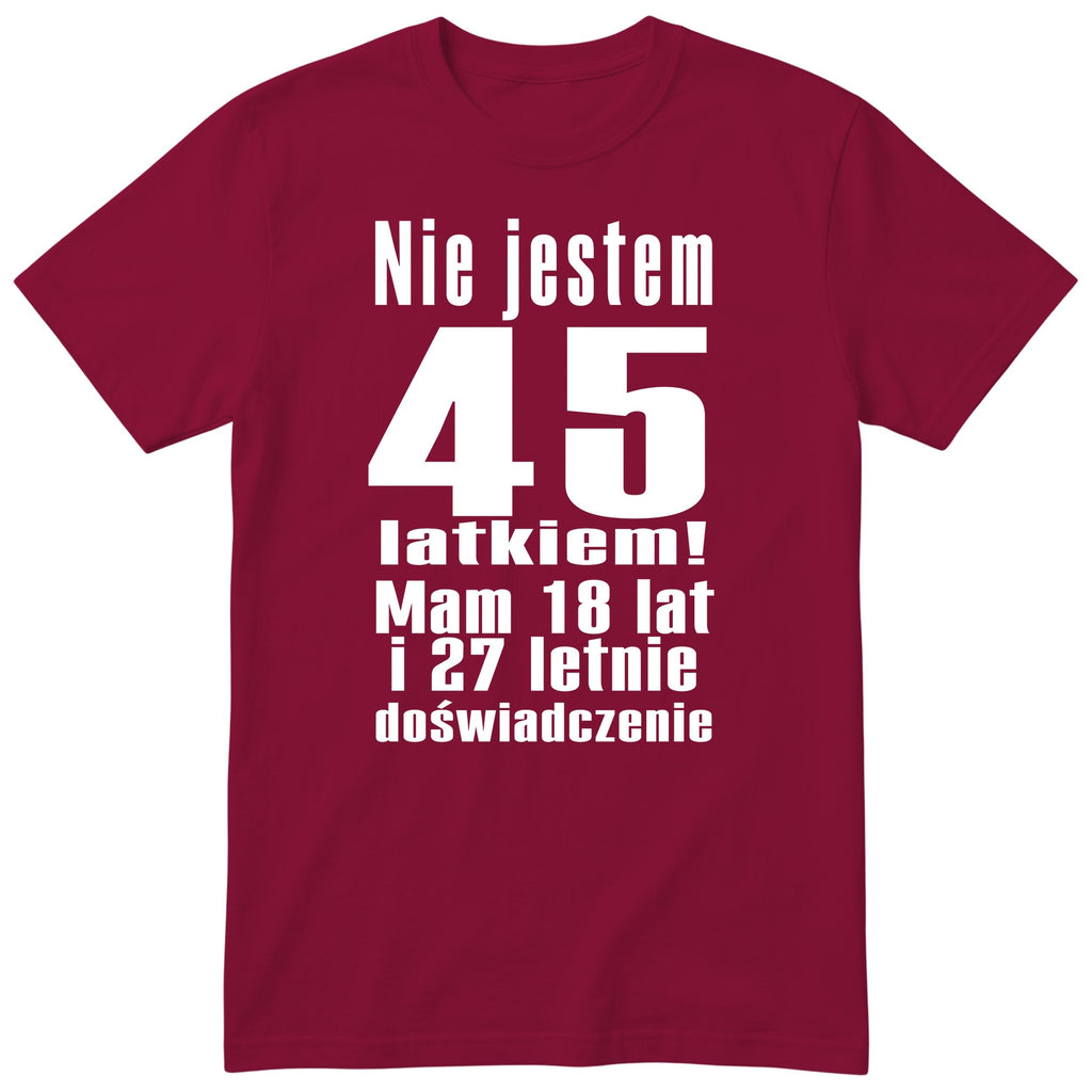 Nie Jestem 45 Latkiem - Śmieszna Koszulka Urodzinowa Polish 45th Birthday