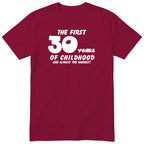 Burgundy The First 30 Years of Childhood t-shirt - 30th birthday gift