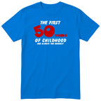 Royal Blue The First 50 Years of Childhood t-shirt with a red 50 - funny 50th birthday gift