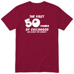 Burgundy The First 50 Years of Childhood t-shirt - 50th birthday gift
