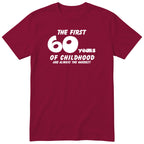 Burgundy The First 60 Years of Childhood t-shirt - 60th birthday gift
