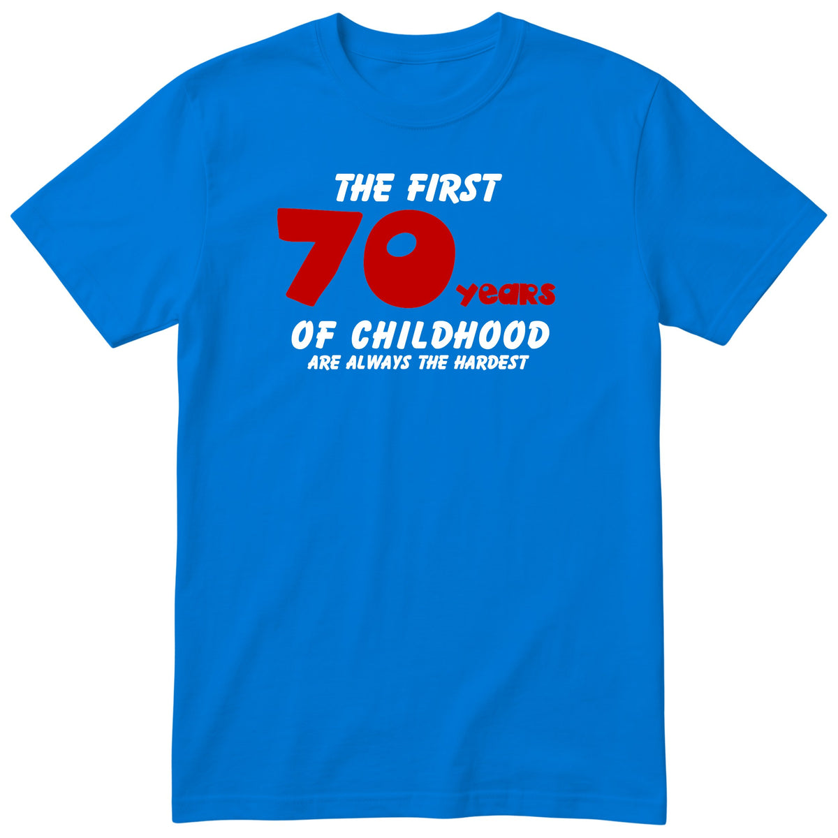Royal Blue The First 70 Years of Childhood t-shirt with a red 70 - funny 70th birthday gift