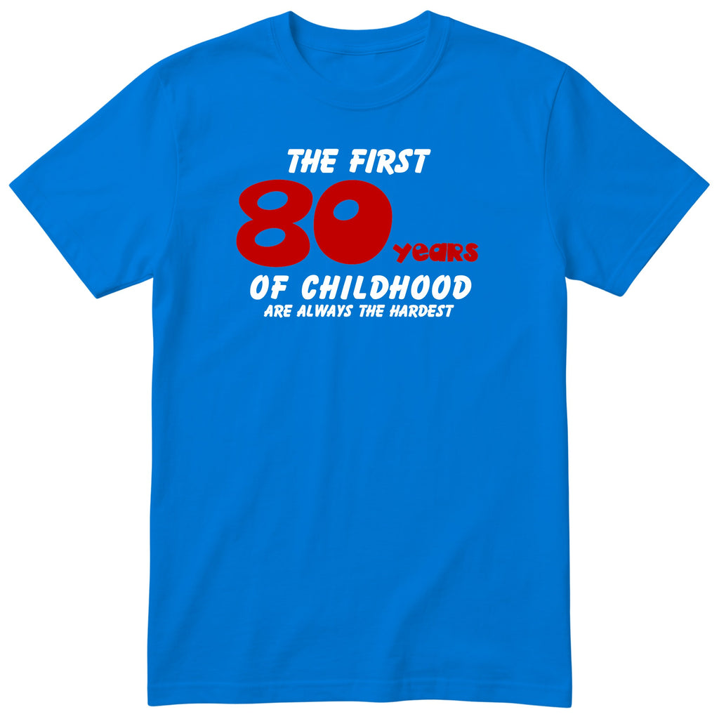 Royal Blue The First 80 Years of Childhood t-shirt with a red 80 - funny 80th birthday gift