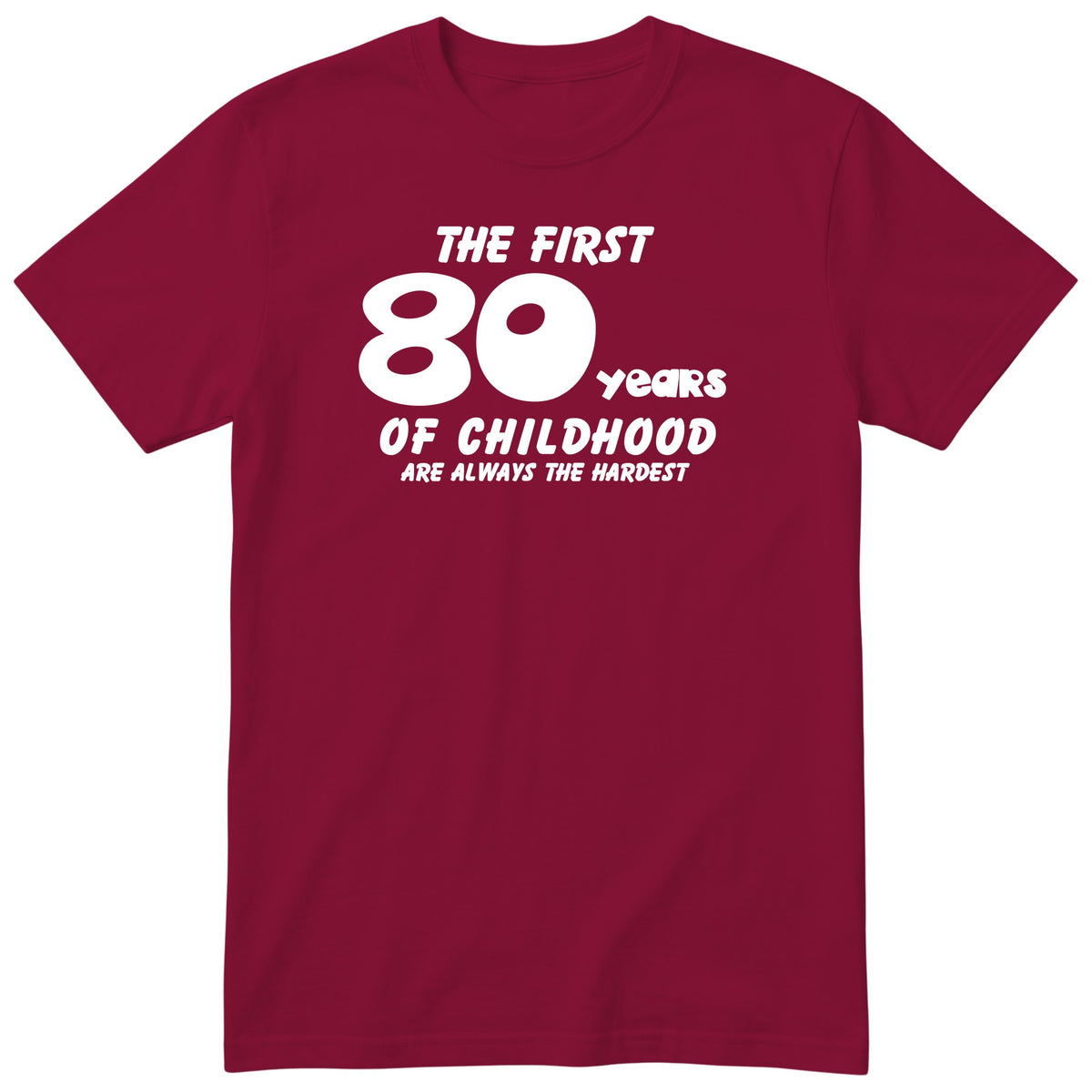 Burgundy The First 80 Years of Childhood t-shirt - 80th birthday gift