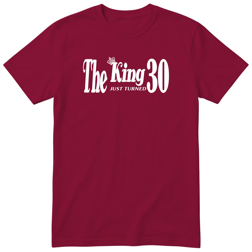 The King Just Turned 30 burgundy t-shirt
