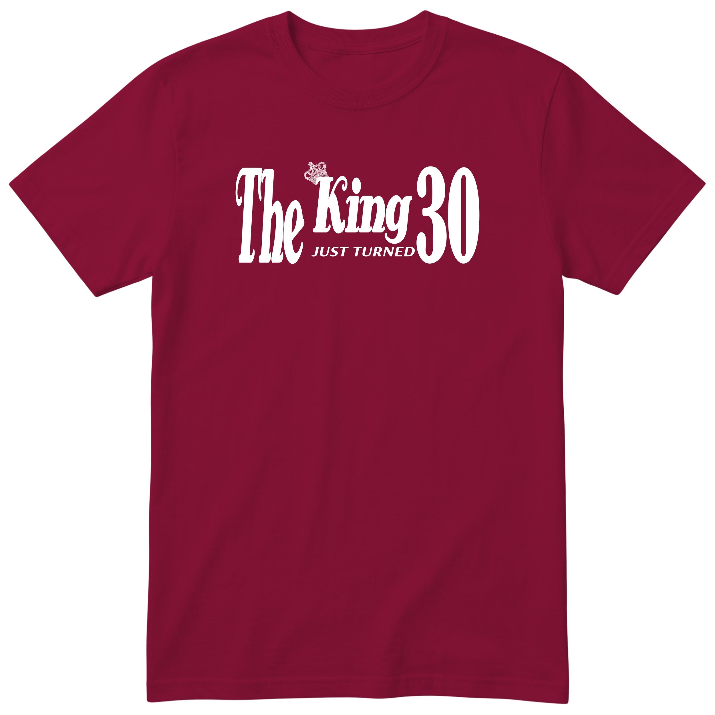 The King Just Turned 30 burgundy t-shirt
