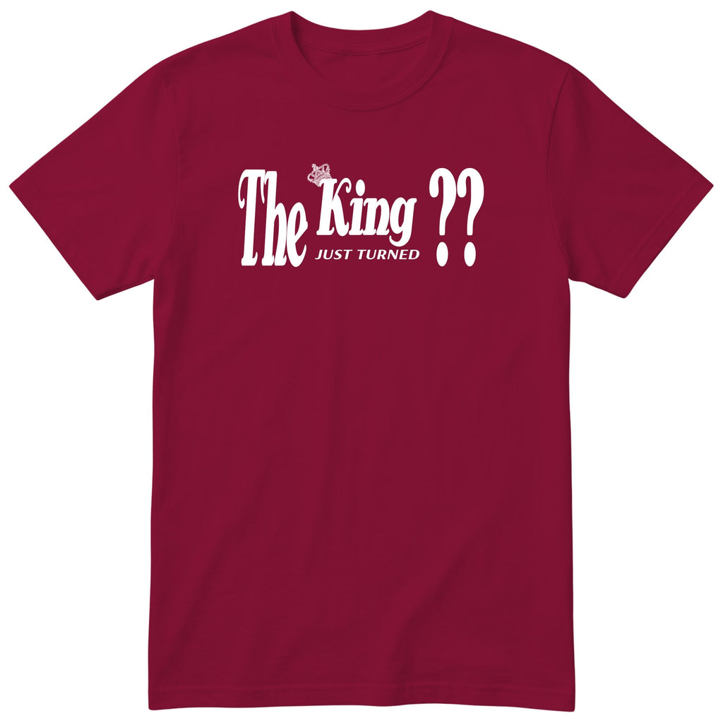 The King Just Turned XX burgundy t-shirt