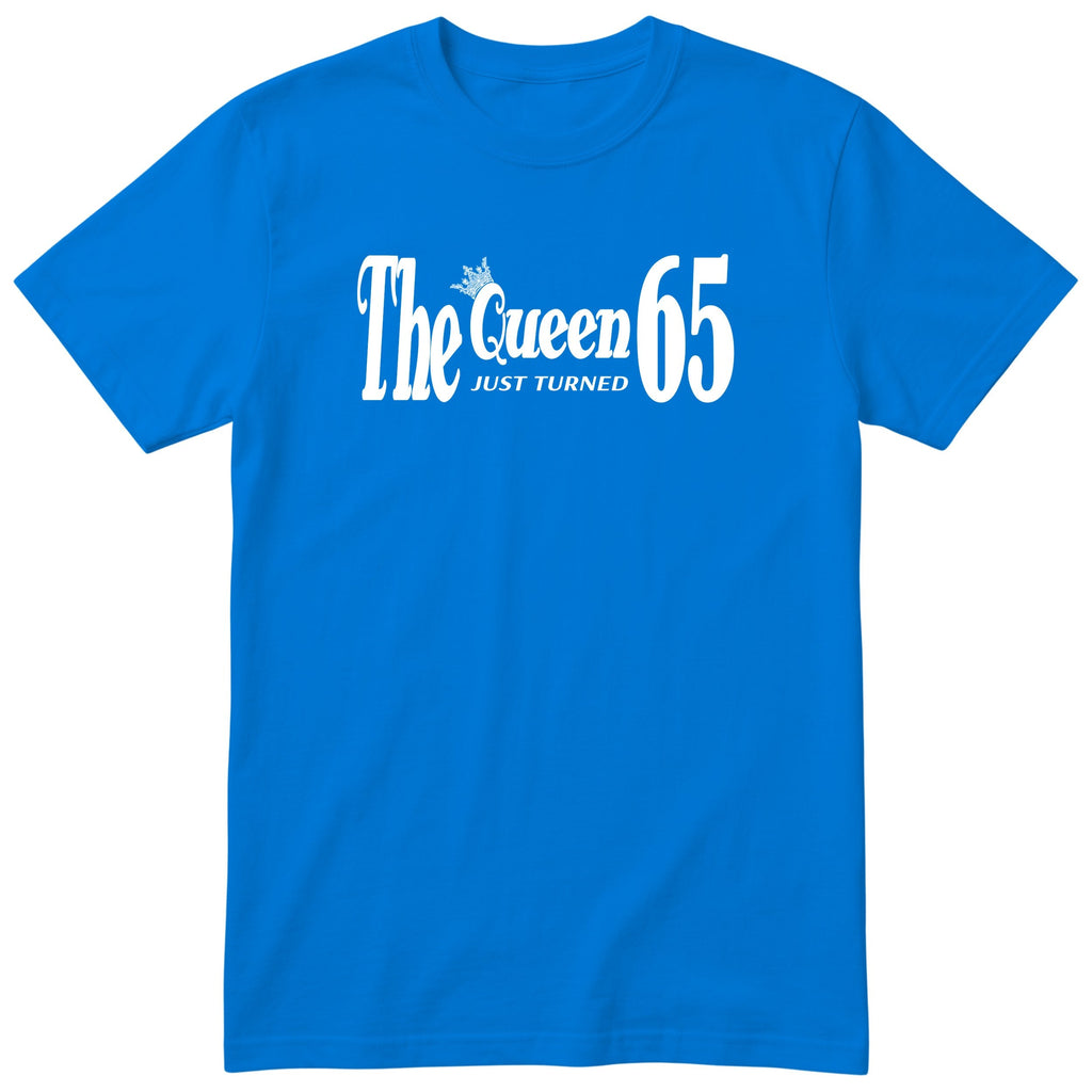 The Queen Just Turned 65 - Funny 65th Birthday T-Shirt Women