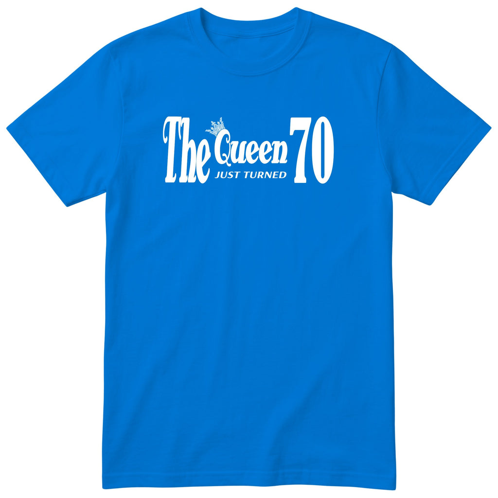 The Queen Just Turned 70 - Funny 70th Birthday T-Shirt Women